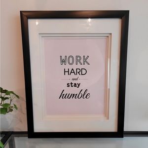 Framed w Mat Wall Art “ Work Hard and Stay Humble”